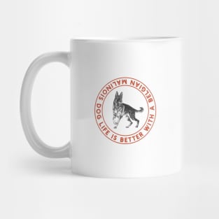 Life is Better with a Belgian Malinois Dog Mug